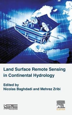 Land Surface Remote Sensing in Continental Hydrology - Nicolas Baghdadi, Mehrez Zribi