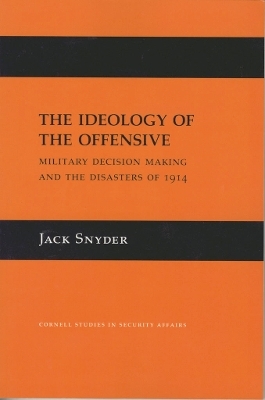 The Ideology of the Offensive - Jack L. Snyder