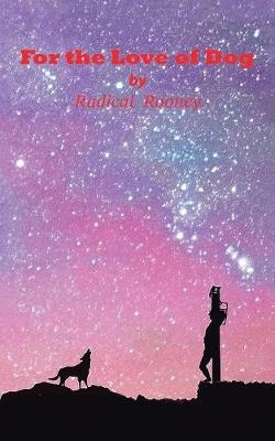 For the love of Dog - Radical Rooney