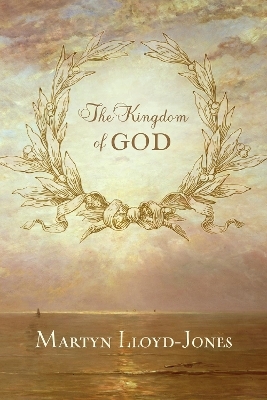 The Kingdom of God - Martyn Lloyd-Jones