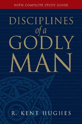 Disciplines of a Godly Man - R. Kent Hughes