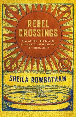 Rebel Crossings - Sheila Rowbotham