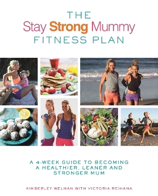 The Stay Strong Mummy Fitness Plan - Kimberley Welman, Victoria Reihana