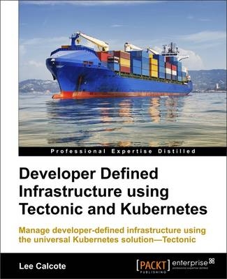 Developer Defined Infrastructure Using Tectonic and Kubernetes - Lee Calcote