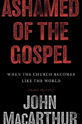 Ashamed of the Gospel - John MacArthur