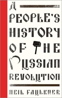 A People's History of the Russian Revolution - Neil Faulkner