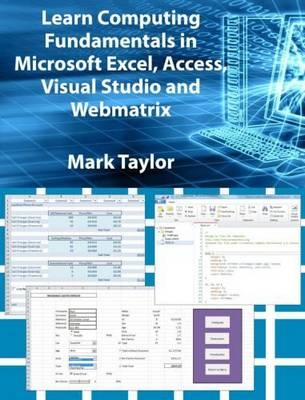 Learn Computing Fundamentals in Microsoft Excel, Access, Visual Studio and Webmatrix