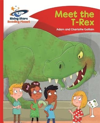 Reading Planet - Meet the T-Rex - Red B: Comet Street Kids - Adam Guillain, Charlotte Guillain