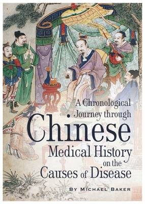 A Chronological Journey Through Chinese Medical History on the Causes of Disease - Michael Baker