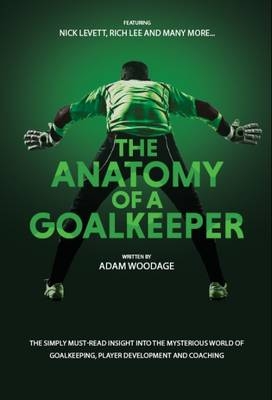 The Anatomy of a Goalkeeper Book - Adam Woodage