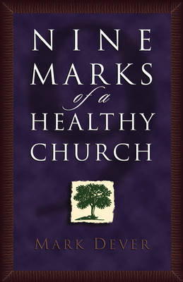 Nine Marks of a Healthy Church - Mark E Dever