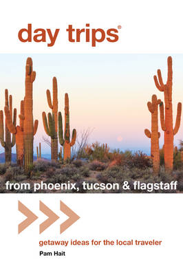 Day Trips&reg; from Phoenix, Tucson & Flagstaff - Pam Hait