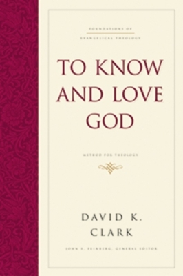 To Know and Love God - David K. Clark