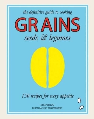 Grains, Seeds & Legumes - Molly Brown