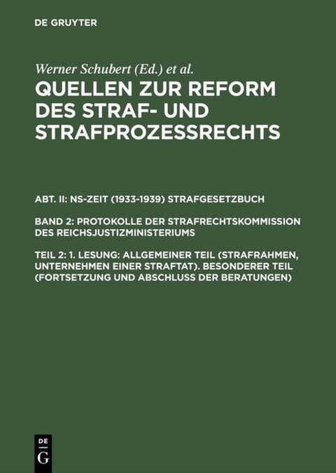 Quellen zur Reform des Straf- und Strafproze&szlig;rechts. NS-Zeit (1933-1939)... / 1. Lesung: Allgemeiner Teil (Strafrahmen, Unternehmen einer Straftat). Besonderer Teil (Fortsetzung und Abschlu&szlig; der Beratungen) - 