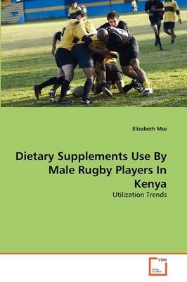 Dietary Supplements Use By Male Rugby Players In Kenya - Elizabeth Mse