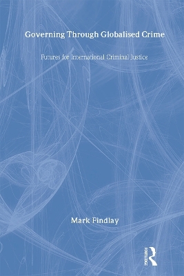 Governing Through Globalised Crime - Mark Findlay