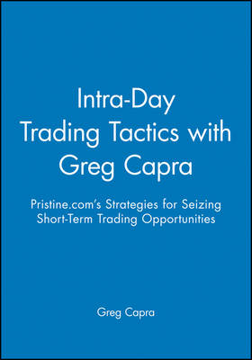 Intra&ndash;Day Trading Tactics with Greg Capra - Greg Capra