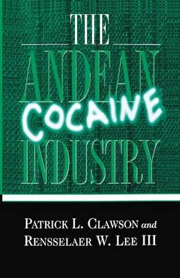 The Andean Cocaine Industry - Patrick L Clawson, P Clawson, R Lee, Rensselaer W Lee