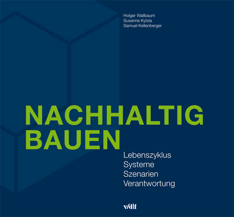 Nachhaltig Bauen - Holger Wallbaum, Susanne Kytzia, Samuel Kellenberger