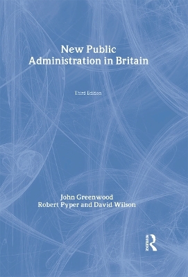 New Public Administration in Britain - John Greenwood, Robert Pyper, David Wilson