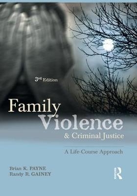 Family Violence and Criminal Justice - Brian Payne, Randy Gainey