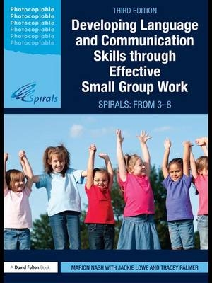 Developing Language and Communication Skills through Effective Small Group Work - Marion Nash, Jackie Lowe, Tracey Palmer