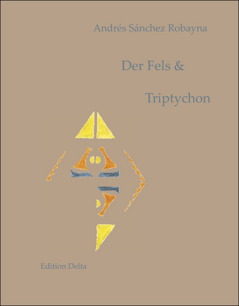 Der Fels & Triptychon /La roca & Tr&iacute;ptico - Andr&eacute;s S&aacute;nchez Robayna