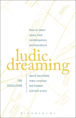 Ludic Dreaming - David Cecchetto, Marc Couroux, Ted Hiebert, eldritch Priest