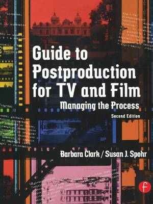 Guide to Postproduction for TV and Film - Barbara Clark, Susan Spohr