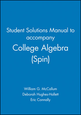 Student Solutions Manual to accompany College Algebra (Spin), 1e - William G. McCallum, Deborah Hughes-Hallett, Eric Connally