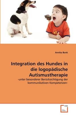Integration des Hundes in die logop&auml;dische Autismustherapie - Annika Bunk