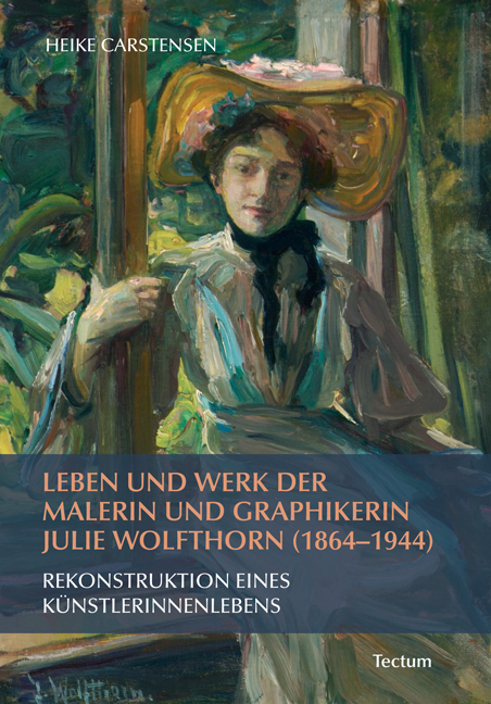 Leben und Werk der Malerin und Graphikerin Julie Wolfthorn (1864 - 1944) - Heike Carstensen