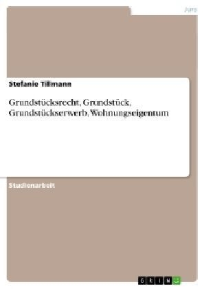 Grundst&uuml;cksrecht, Grundst&uuml;ck, Grundst&uuml;ckserwerb, Wohnungseigentum - Stefanie Tillmann