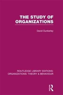 The Study of Organizations (RLE: Organizations) - David Dunkerley