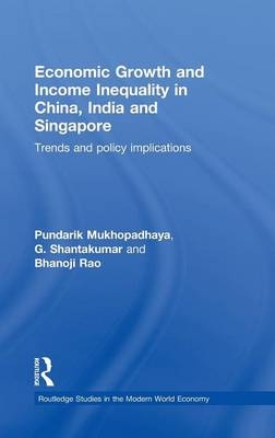 Economic Growth and Income Inequality in China, India and Singapore - Pundarik Mukhopadhaya, G Shantakumar, Bhanoji Rao