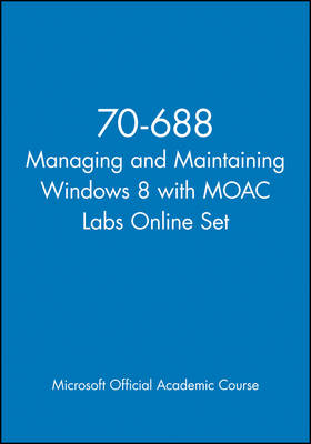 70-688 Managing and Maintaining Windows 8 with MOAC Labs Online Set -  Microsoft Official Academic Course