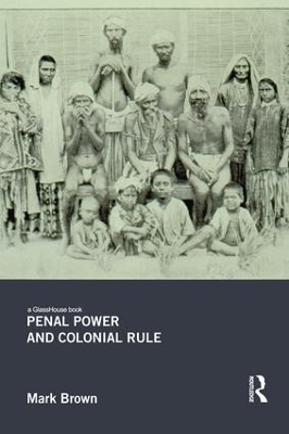 Penal Power and Colonial Rule - Mark Brown