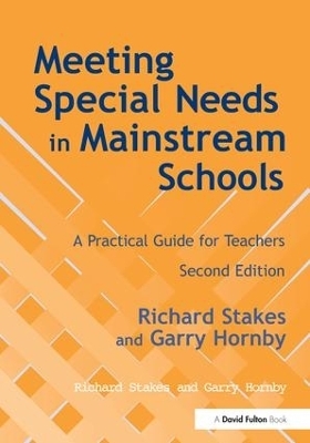 Meeting Special Needs in Mainstream Schools - Richard Stakes, Garry Hornby