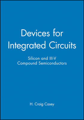 Devices for Integrated Circuits - H. Craig Casey