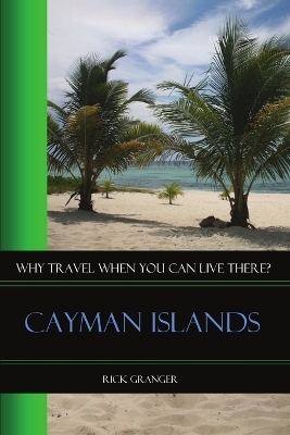 Why Travel When You Can Live There? Cayman Islands - Rick Granger