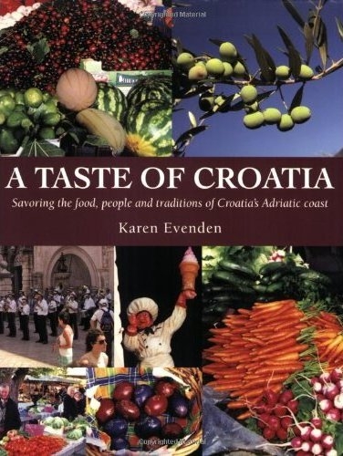 A Taste of Croatia - Ein kulinarischer Reisef&uuml;hrer durch Kroatien - Karen Evenden
