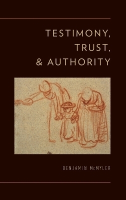 Testimony, Trust, and Authority - Benjamin McMyler