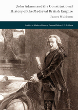 John Adams and the Constitutional History of the Medieval British Empire - James Muldoon
