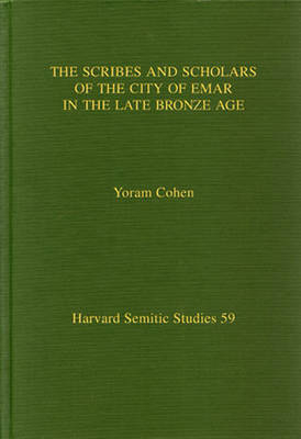 Scribes and Scholars of the City of Emar in the Late Bronze Age - Yoram Cohen