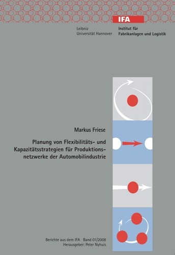 Planung von flexibilit&auml;ts- und Kapazit&auml;tsstrategien f&uuml;r Produktionsnetzwerke der Automobilindustrie - Markus Friese