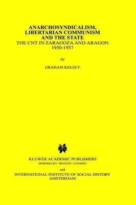 Anarchosyndicalism, Libertarian Communism and the State - Graham Kelsey