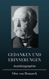Otto von Bismarck  - Gedanken und Erinnerungen - Otto von Bismarck