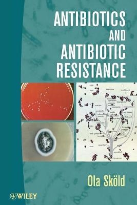 Antibiotics and Antibiotic Resistance - Ola Sk&ouml;ld