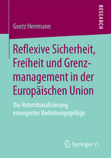 Reflexive Sicherheit, Freiheit und Grenzmanagement in der Europ&auml;ischen Union -  Goetz Herrmann